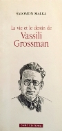 Salomon Malka — La vie et le destin de Vassili Grossman