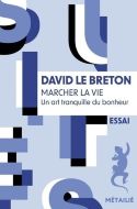 David Le Breton — Marcher la vie David Le Breton — Marcher la vie