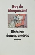 Guy de Maupassant — Histoires douces amères